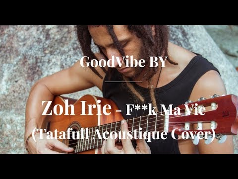 Zoh Irie - F**k Ma Vie (Tatafull Acoustique Cover)