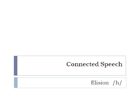 Elision /h/.- Connected speech.