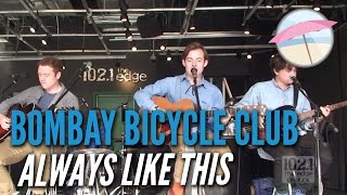 Bombay Bicycle Club - Always Like This (Live at the Edge)