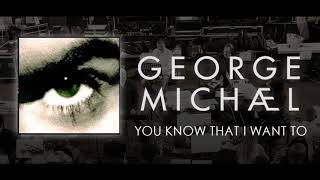 George Michael   '' You Know That I Want To ''