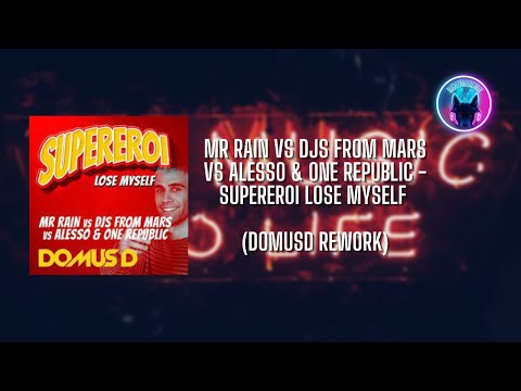Mr Rain Vs Djs From Mars Vs Alesso & One Republic - Supereroi Lose Myself (DomusD Rework)