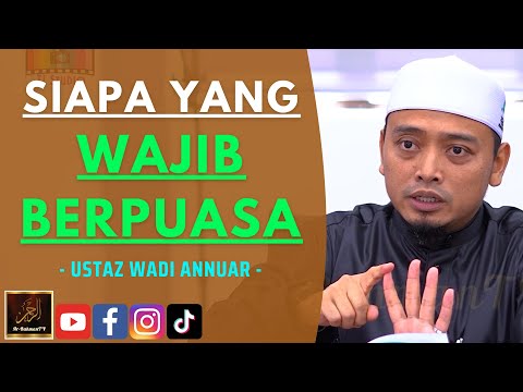 Ustaz Wadi Annuar - SIAPA YANG WAJIB BERPUASA
