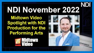 Midtown Video Spotlight with NDI Production for the Performing Arts | NDI November 2022