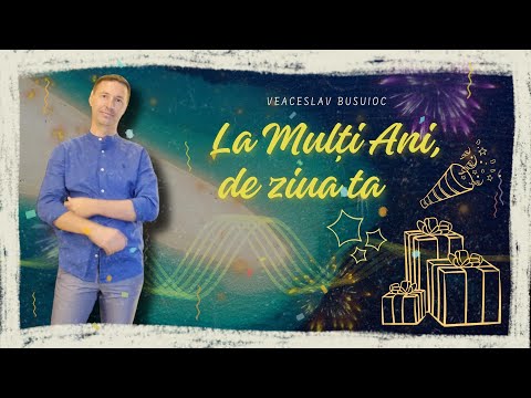 Veaceslav Busuioc - LA MULȚI ANI, DE ZIUA TA I Official Audio