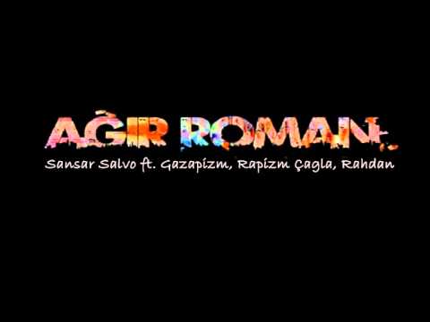 Sansar Salvo ft. Gazapizm,Rapizm Çağla,Rahdan - Ağır Roman