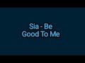 Sia - Be Good To Me (Lyrics)