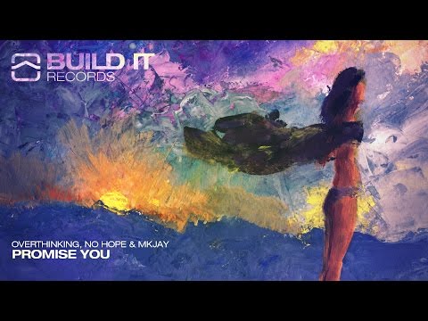 Overthinking, MKJAY & No Hope - Promise You [Build It Records]