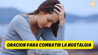 ORACION PARA COMBATIR LA NOSTALGIA.