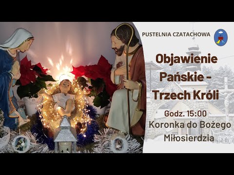 Koronka do Bożego Miłosierdzia 06.01.2022 - Pustelnia Czatachowa godz.15.00