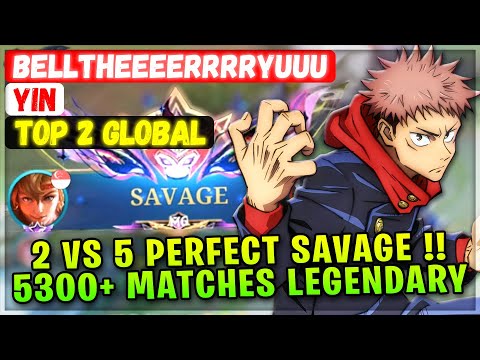 2 VS 5 PERFECT SAVAGE !! 5300+ Matches Legendary [ Top 2 Global Yin ] BelltheeeerrrrYuuu - MLBB