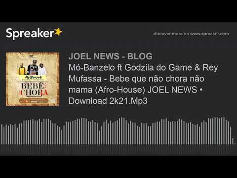 Mó-Banzelo ft Godzila do Game & Rey Mufassa - Bebe que não chora não mama (Afro-House) JOEL NEWS • D