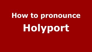 How to pronounce Holyport