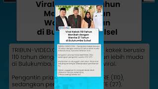 Viral Beda Usia 83 Tahun! Kakek 110 Tahun Menikah dengan Wanita 27 Tahun di Bulukumba Sulsel