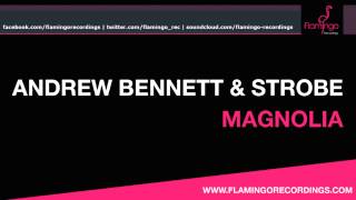 Andrew Bennett & Strobe - Magnolia (Preview) [Flamingo Recordings]