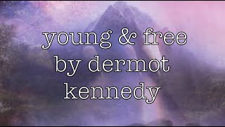 young &amp; free - dermot kennedy lyrics