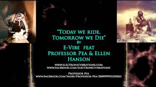 &quot;Today We Ride, Tomorrow We Die&quot; E-Vibe feat Professor Pea and Ellen Hanson