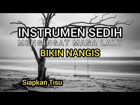 Instrumen Sedih, Musik Sedih Mengingat Masa Lalu Bikin Nangis, Backsound