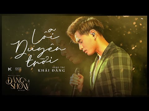LỖI DUYÊN TRỜI - KHẢI ĐĂNG (ĐĂNG’S SHOW BY NIGHT #1)