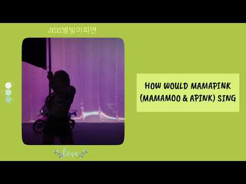 HOW WOULD MAMAPINK (MAMAMOO APINK) SING 'EVERGLOW - DUN DUN'