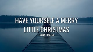 Frank Sinatra - Have Yourself A Merry Little Christmas (Lyrics)