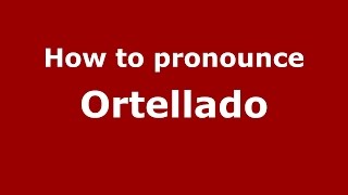 How to pronounce Ortellado