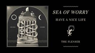 Video thumbnail of "Have a Nice Life - Sea of Worry"