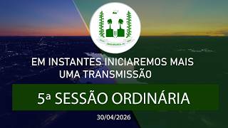 5ª SESSÃO ORDINÁRIA 30/04/2026