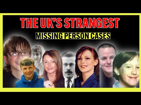 THE UK’S STRANGEST MISSING PERSON CASES
