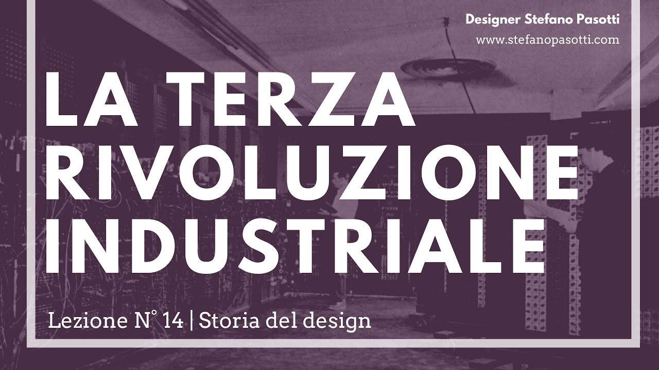 La terza rivoluzione industriale | Lezione N°14 | Storia del design | Design del prodotto