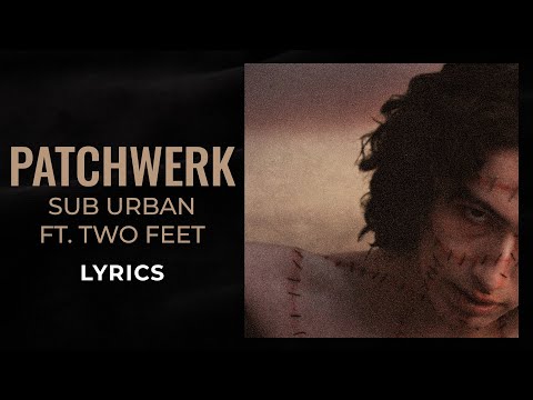 Sub Urban - Patchwerk ft. Two Feet (LYRICS)