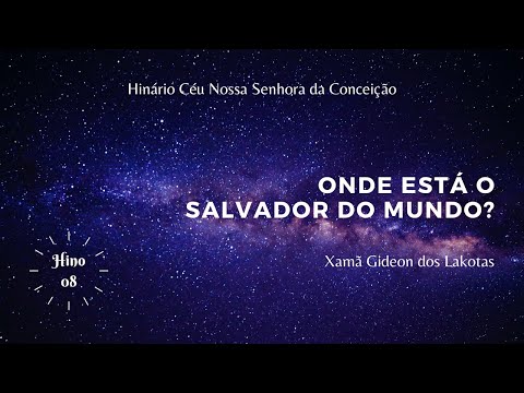 Onde está o Salvador do Mundo? - por Xamã Gideon dos Lakotas - Novo Hinário CNSC