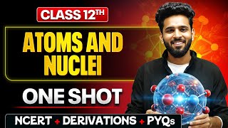 Atoms and Nuclei Class 12 Physics One Shot 🔥 | NCERT + Numericals | Chapters 12 and 13