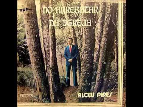 Alceu Pires   No Arrebatar da Igreja   Lp   Completo