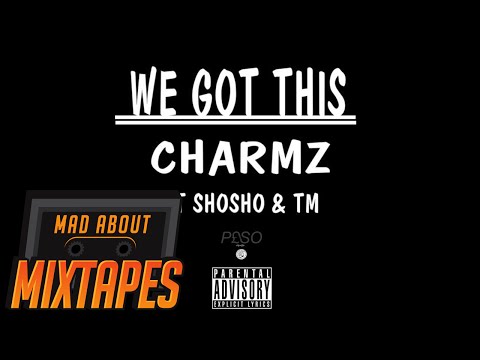 Charmz ft. ShoSho & TM - We Got This | MadAboutMixtapes