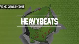 FEED ME X KANEHOLLER - TROUBLE