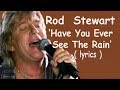 Rod Stewart  'Have You Ever Seen The Rain' (lyrics)  R C Alas