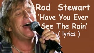 Rod Stewart  &#39;Have You Ever Seen The Rain&#39; (lyrics) HD