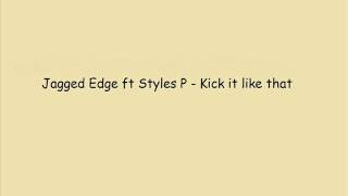 Styles P Ft Jagged Edge-Kick It Like That