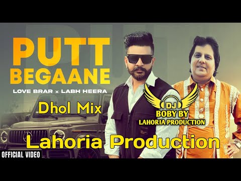 Putt Begaane | Dhol Mix | Love Brar | Labh Heera | Lahoria Production | New Punjabi Song 2023