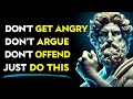Do THIS To NEVER AGAIN Get Angry Or Upset With Anyone Or Anything Stoic Philosophy
