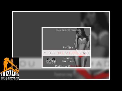 NonStop ft. TYAM & KCI - You Never Had [Thizzler.com]