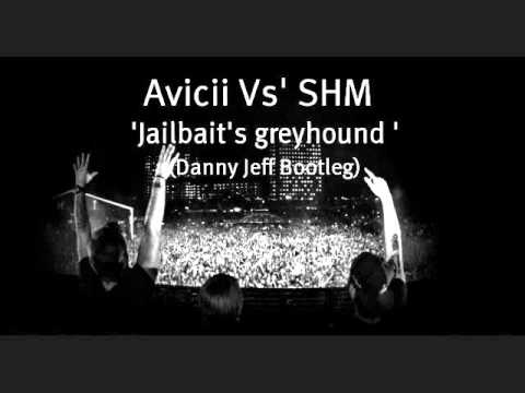 Avicii Vs' SHM - Jailbait's greyhound (Danny Jeff Bootleg)