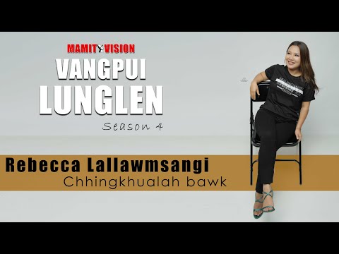 Rebecca Lallawmsangi - Chhingkhualah bawk | VANGPUI LUNGLEN Season 4