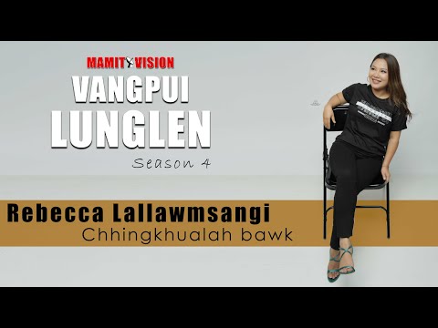 Rebecca Lallawmsangi - Chhingkhualah bawk | VANGPUI LUNGLEN Season 4