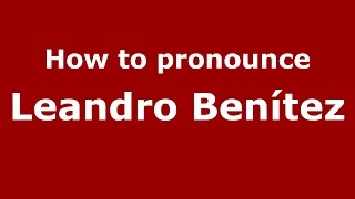 How to pronounce Leandro Benítez