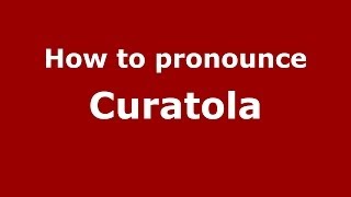 How to pronounce Curatola