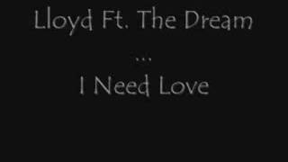 Lloyd Ft. The Dream - I Need Love
