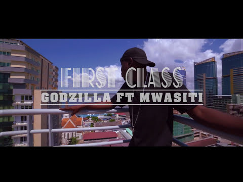 GODZILLA FT MWASITI -  FIRST CLASS (Official Music Video)