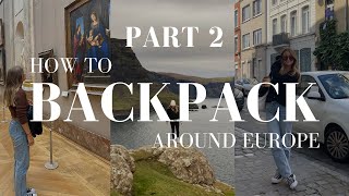 P.2 Ultimate Guide to Backpacking Europe | What to Pack, Backpacking Gear & Making Travel Friends