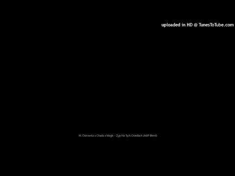 M. Ostrowska x Chada x Magik - Żyję Na Tych Osiedlach (AdiP Blend)